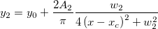 y_2=y_0+\frac{2A_2}\pi \frac {w_2} {4\left( x-x_c\right) ^2+w_2^2} y_2=y_0+\frac{2A_2}\pi \frac {w_2} {4\left( x-x_c\right) ^2+w_2^2}